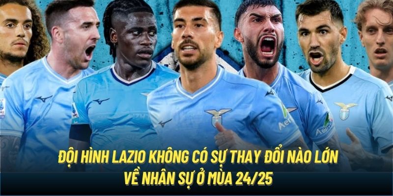 Đội hình Lazio không có sự thay đổi nào lớn về nhân sự ở mùa 24/25